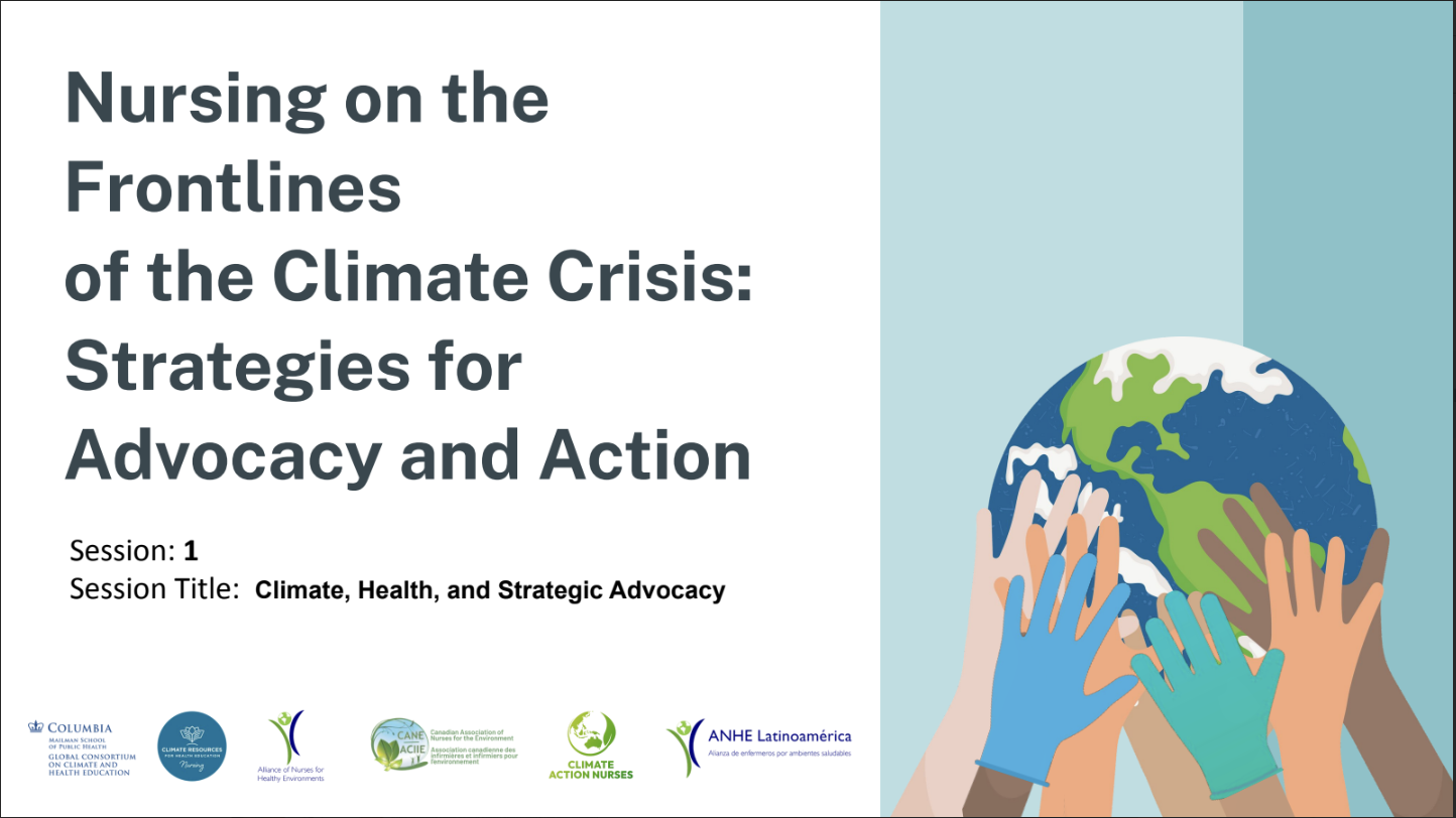 Nursing on the Frontlines of the Climate Crisis: Strategies for Advocacy and Action Part 1: Climate, Health, and Strategic Advocacy
